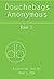 Douchebags Anonymous: Book 1