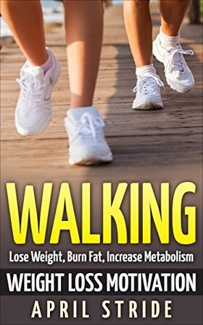 Walking: Weight Loss Motivation: Lose Weight, Burn Fat & Increase Metabolism (Walking, Walking to Lose Weight, Walking For Weight Loss, Workout Plan, Burn Fat, Lose Weight)