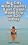 Big City Wild Country East Coast Road Trip on $20 a Day