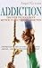 Addiction: Discover the Foolproof Method to Shatter Any Addiction - Depression, Recovery, Substance Abuse, and Self Esteem Self Help (Bad Habits, Overcome Addiction, Sober, Compulsive Behavior)