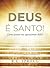 Deus é Santo!: Como posso me aproximar dele? (Portuguese Edition)