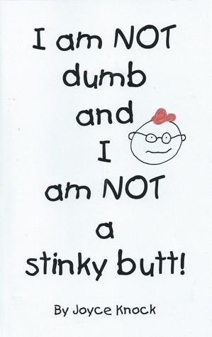 I am NOT dumb and I am NOT a stinky butt!