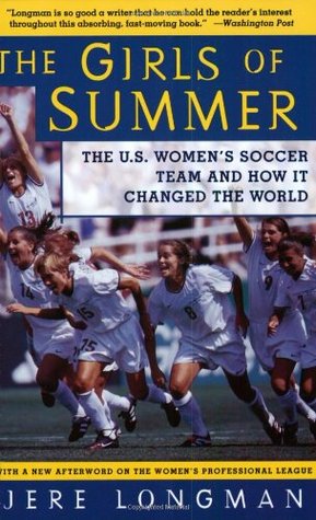 The Girls of Summer: The U.S. Women's Soccer Team and How It Changed the World (Paperback)