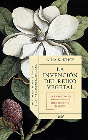 La invención del reino vegetal: Historias sobre plantas y la inteligencia humana (Ariel) (Spanish Edition)