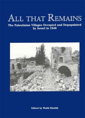 All That Remains: The Palestinian Villages Occupied and Depopulated by Israel in 1948 (Paperback)