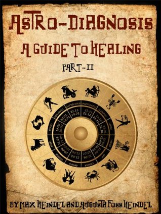 Astro-Diagnosis, A Guide To Healing: Part II (Kindle Edition)