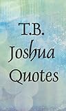 T.B. Joshua quotes (Inspirational quotes Book 9) T.B. Joshua quotes (Inspirational quotes Book 9)