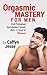 Orgasmic Mastery for Men: E...
