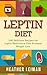 Leptin Diet: 100 Delicious Recipes for the Leptin Diet (Leptin Diet, Weight Loss, Leptin Hormone, Obesity)