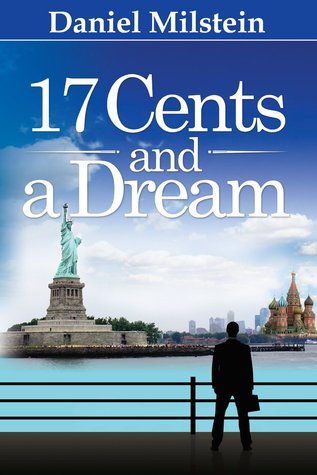 17 Cents & a Dream: My Incredible Journey from the USSR to Living the American Dream