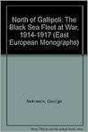 North of Gallipoli: The Black Sea Fleet at War, 1914-1917