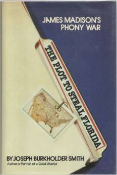 The Plot to Steal Florida: James Madison's Phony War (Hardcover)