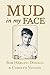 Mud in My Face