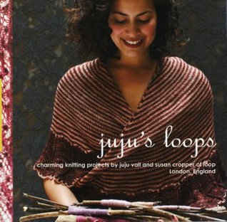 Juju's Loops: Charming Knitting Patterns by Juju Vail and Susan Cropper, Loop London (Paperback)