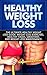 Healthy Weight Loss: The Ultimate Healthy Weight Loss Guide. Weight Loss Exercises, Healthy Foods, Smoothies and Weight Loss Maintenance