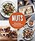 Nuts: 50 Tasty Recipes, from Crunchy to Creamy and Savory to Sweet