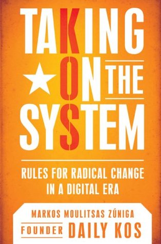 Taking On the System: Rules for Radical Change in a Digital Era (Hardcover)