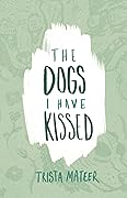 The Dogs I Have Kissed 