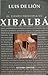El tiempo principia en Xibalbá by Luis de Lión