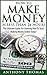 How To Make Money In Less Than 24 Hours - The Ultimate Guide For Learning How To Start Making Money Online Today (How To Make Money Online, How To Make ... Writing, How To Make Money Online Today)
