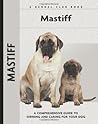 Mastiff: A Comprehensive Guide to Owning and Caring for Your Dog (Comprehensive Owner's Guide)