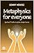 Metaphysics for everyone: Spiritual Truths in plain simple terms