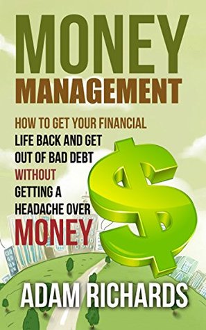 Money Management: A Dumbed-Down Version: Take Back Control Of Your Finances, Get Out Of Debt And Become Financially Free (Money Management, How To Manage ... Budgeting For Beginners, Personal Finance)