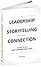 Leadership, Storytelling and the Power of Connection: 5 story skills every manager must have