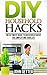 DIY Household Hacks: The Ultimate Guide to Household Hacks for Simplifying Your Life (DIY, DIY household hacks, DIY hacks)