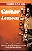 Guitar Lessons: Learn How To Play Guitar By Following The Most Effective Techniques – Master The Art Of Playing Guitar And Surprise Your Family And Friends ... Play Guitar, How to Play Guitar Book 1)