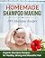 Homemade Shampoo Making! DIY Shampoo Recipes: Organic Shampoo Recipes for Healthy, Strong and Beautiful Hair (DIY Shampoo Recipes, Shampoo for Hair Book 1)