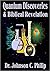 Quantum Discoveries And Biblical Revelation: Does Quantum Mechanics Automatically Lead To Eastern Mysticism? (Integrated Apologetics)