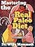 Mastering the Real Paleo Diet: All You Can Eat Meat, and All You Can Handle Health and Leanness