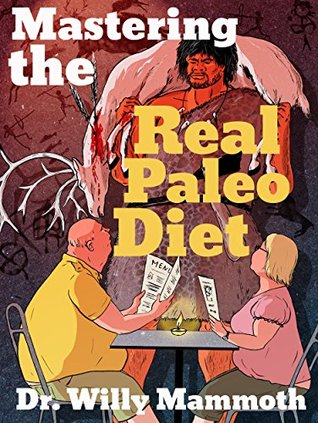 Mastering the Real Paleo Diet: All You Can Eat Meat, and All You Can Handle Health and Leanness (Kindle Edition)