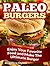 Paleo Burgers: Enjoy your favorite food and make the ultimate burger!