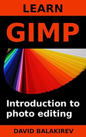 Learn Gimp: Introduction to photo editing (Kindle Edition)