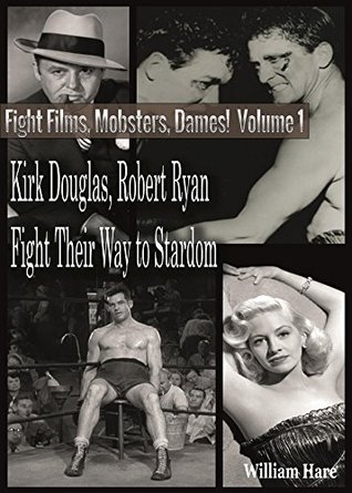 Boxing Films, Mobsters, Dames!: Volume One; How Kirk Douglas and Robert Ryan Fought Their Way To Stardom (Kindle Edition)
