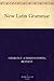 New Latin Grammar by Charles E. Bennett