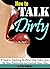 How to Talk Dirty: A Guide to Mastering the Art of Dirty Talk to Spice Up Your Relationship and Captivate Your Man