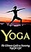 Yoga: The Ultimate Guide to Mastering Yoga for Beginners in 24 hours or Less! (Yoga - Yoga for Beginners - Meditation - Hatha Yoga - Yoga for Weight Loss - Bikram Yoga - Pilates - Hot Yoga - Tai Chi)