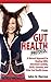 The Gut Health Protocol: A Natural Approach To Healing SIBO, Intestinal Candida, GERD, Gastritis, and other Gut Health Issues