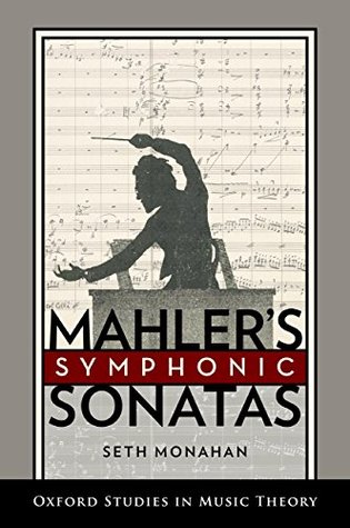 Mahler's Symphonic Sonatas (Oxford Studies in Music Theory)