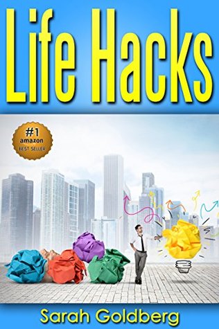 Life Hacks: 159 Insider Tricks Experts Use To Manage Day-To-Day Life: Life Hacking, Travel Hacking, Memory Improvement, and More (Kindle Edition)