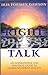 Right Talk: An Inspirational and Practical Guide To Communications Success
