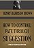 HOW TO CONTROL FATE THROUGH SUGGESTION; (Timeless Wisdom Collection Book 356)