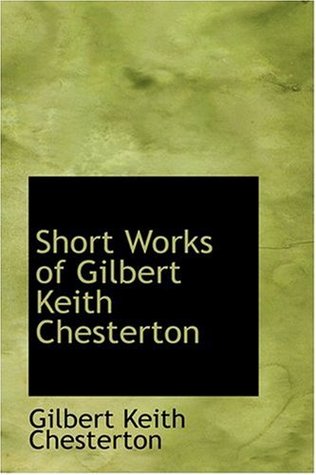 Short Works of Gilbert Keith Chesterton