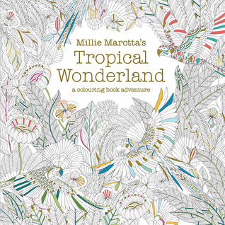 Millie Marotta's Tropical Wonderland (Colouring Book Adventure)