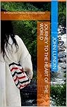 Journey to the Heart of the World: A Humanitas Media Publishing Edition