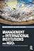 Management of International Institutions and NGOs: Frameworks, practices and challenges