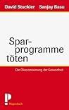 Sparprogramme töten: Die Ökonomisierung der Gesundheit (German Edition) Sparprogramme töten: Die Ökonomisierung der Gesundheit (German Edition)